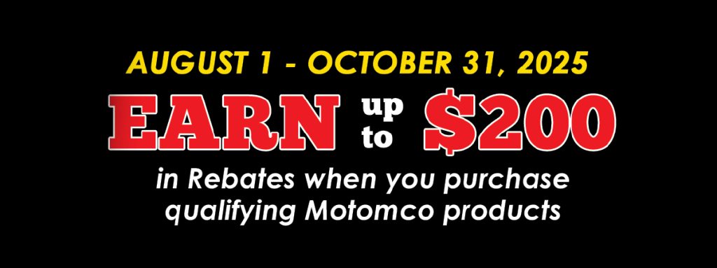 August 1 – October 31, 2025 Earn up to $200 in Rebates when you purchase qualifying Motomco products